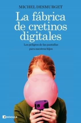 La fábrica de cretinos digitales "Los peligros de las pantallas para nuestros hijos"