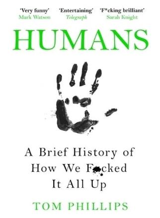 Humans "A Brief History of How We F*cked It All Up"