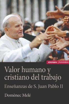 Valor humano y cristiano del trabajo "Enseñanzas de san Juan Pablo II"