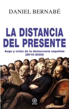 La distancia del presente "Auge y crisis de la democracia española (2010-2020)"