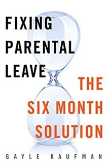 Fixing Parental Leave "The Six Month Solution"