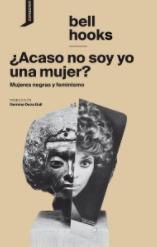 ¿Acaso no soy yo una mujer? "Mujeres negras y feminismo"