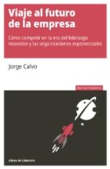 Viaje al futuro de la empresa "Cómo competir en la era del liderazgo moonshot y las organizaciones exponenciales"