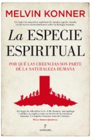 La especie espiritual "Por qué las creencias son parte de la naturaleza humana"