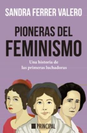 Pioneras del feminismo "Una historia de las primeras luchadoras"