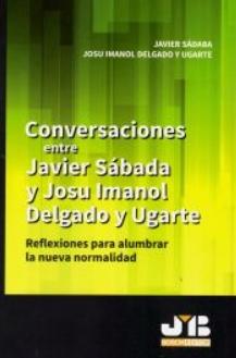 Conversaciones entre Javier Sádaba y Josu Imanol Delgado y Ugarte "Reflexiones para alumbrar la nueva normalidad"