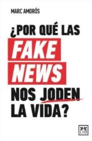 ¿Por qué las Fake News nos joden la vida?