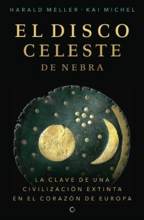 El disco celeste de Nebra "La clave de un civilización extinta en el corazón de Europa"