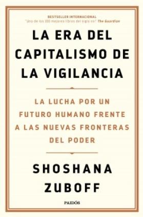 La era del capitalismo de la vigilancia "La lucha por un futuro humano frente a las nuevas fronteras del poder"