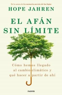 El afan sin limite "Cómo hemos llegado al cambio climático y qué hacer a partir de ahí"