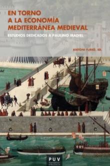 En torno a la economía mediterránea medieval "Estudios dedicados a Paulino Iradiel"