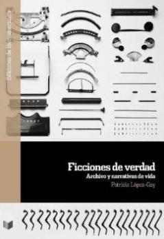 Ficciones de verdad "Archivo y narrativas de vida"