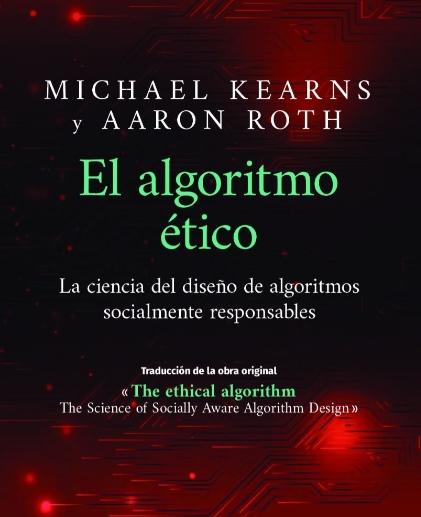 El algoritmo ético "La ciencia del diseño de algoritmos socialmente responsables"