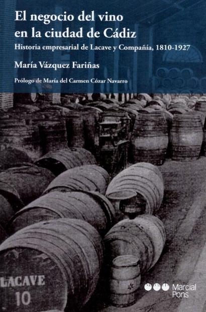 El negocio del vino en la ciudad de Cádiz "Historia empresarial de Lacave y Compañia, 1810-1927"
