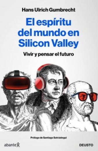 El espíritu del mundo en Silicon Valley "Vivir y pensar el futuro"