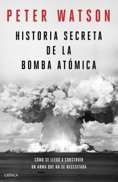 Historia secreta de la bomba atómica "Cómo se llegó a construir un arma que no se necesitaba"