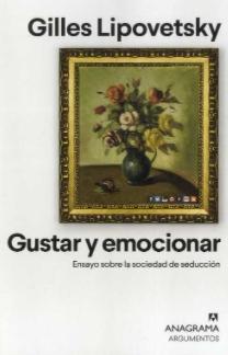 Gustar y emocionar "Ensayo sobre la sociedad de seducción"