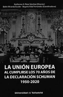 La Unión Europea "Al cumplirse los 70 años de la declaración Schuman 1950-2020"