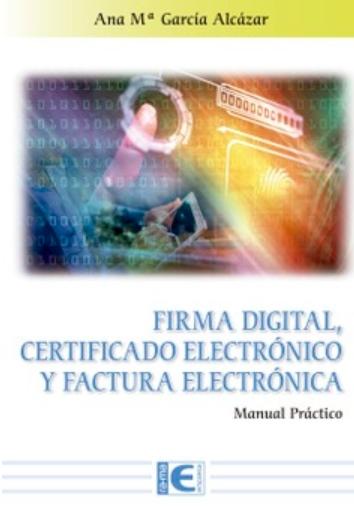 Firma Digital, Certificado Electrónico y Factura Electrónica "Manual práctico"
