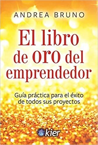 El libro de oro del emprendedor "Guía práctica para el éxito de todos"