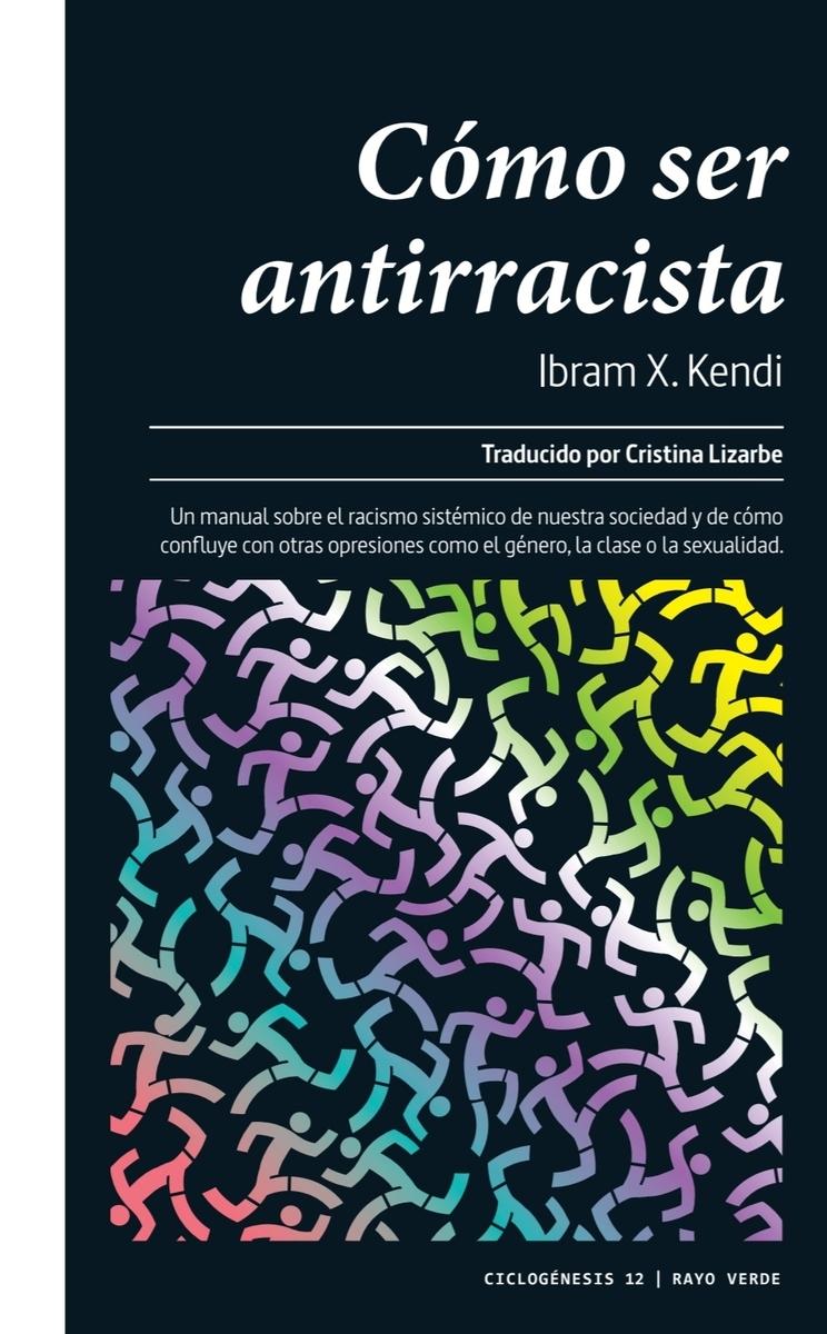 Cómo ser antirracista "Manual sobre el racismo sistémico de nuestra sociedad y de cómo confluye con otras opresiones"