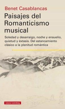 Paisajes del romanticismo musical "Soledad y Desarraigo; Noche y Ensueño; Quietud y Éxtasis"