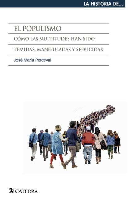 El populismo "Cómo las ultitudes han sido temidas, manipuladas y seducidas"