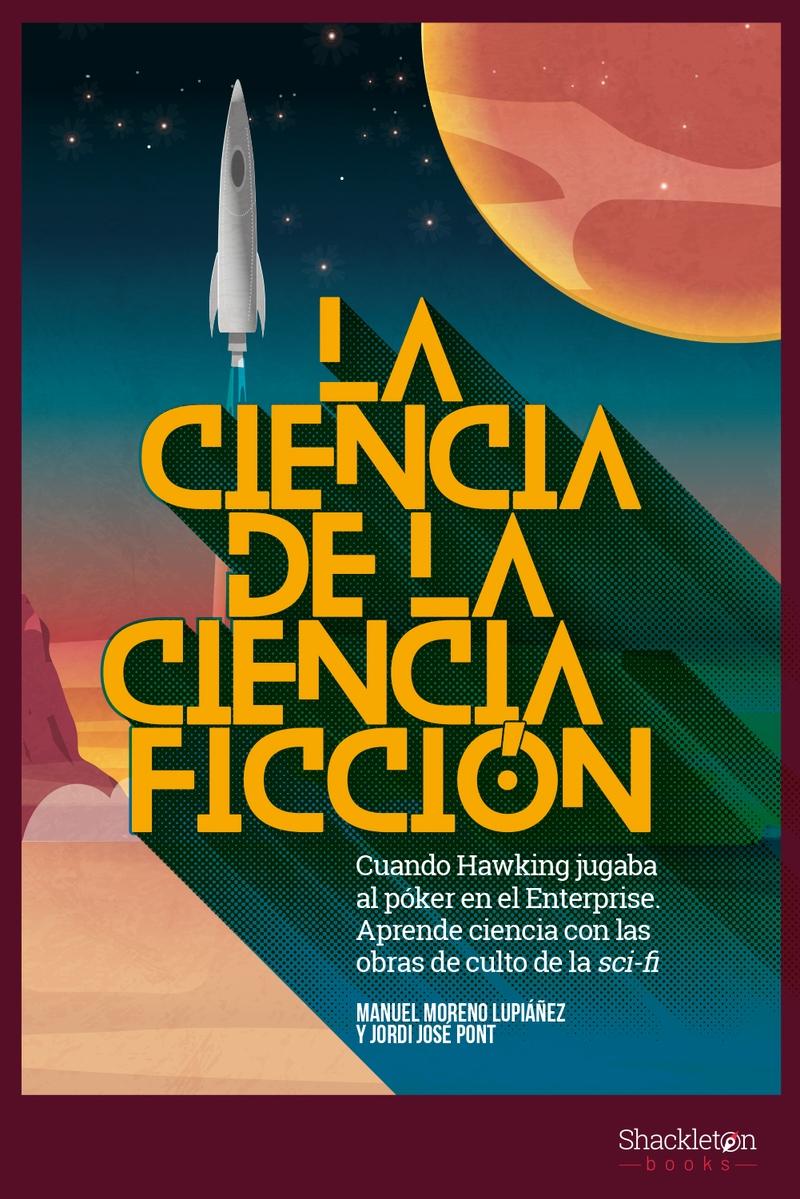 La ciencia de la ciencia ficción "Cuándo Hawking jugaba al póker en el Enterprice. Aprende ciencia conlas obras de culto de la sci-fi"