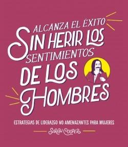 Alcanza el éxito sin herir los sentimientos de los hombres "Estrategias de liderazgo no amenazantes para mujeres"