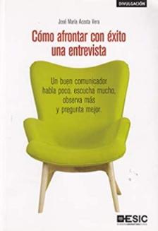 Cómo afrontar con éxito una entrevista "Un buen comunicador habla poco, escucha mucho, observa más y pregunta mejor"