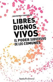 Libres, dignos, vivos "El poder subversivo de los comunes"