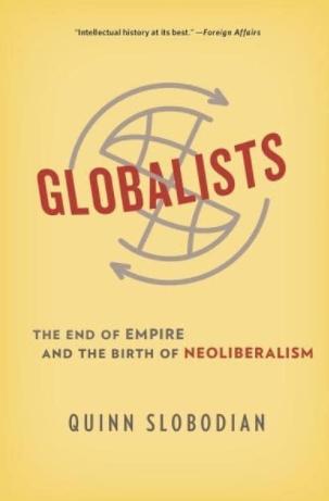 Globalists "The End of Empire and the Birth of Neoliberalism"