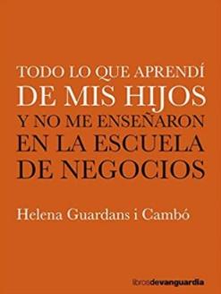 Todo lo que aprendí de mis hijos "Y no me enseñaron en la escuela de negocios"