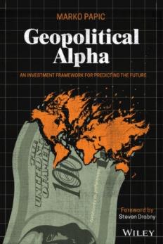 Geopolitical Alpha "An Investment Framework for Predicting the Future"