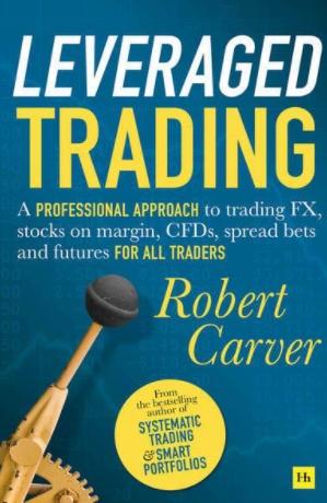 Leverage Trading "A Professional Approach to Trading FX, Stocks on Margin, CFDs, Spread Bets and Futures for All Traders"