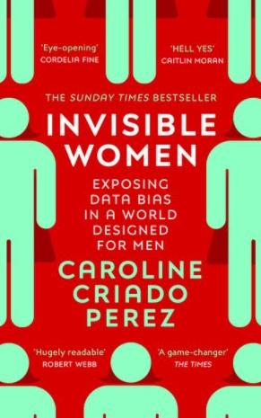 Invisible Women "Exposing Data Bias in a World Designed for Men"