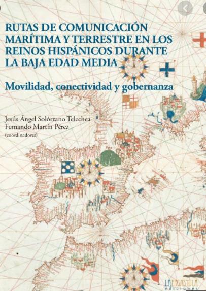 Rutas de comunicación marítima y terrestre en los reinos hispánicos durante la Baja Edad Media "Movilidad, conectividad y gobernanza"