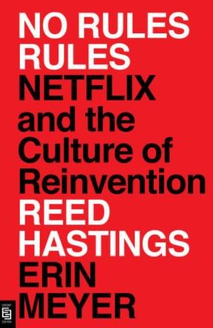 No Rules Rules "Netflix and the Culture of Reinvention"