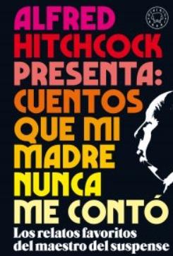 Alfred Hitchcock presenta: cuentos que mi madre nunca me contó