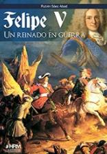 Felipe V "Un reinado en guerra"