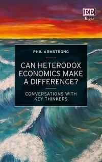 Can Heterodox Economics Make a Difference? "Conversations With Key Thinkers"