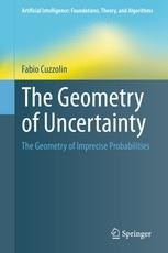 The Geometry of Uncertainty "The Geometry of Imprecise Probabilities"