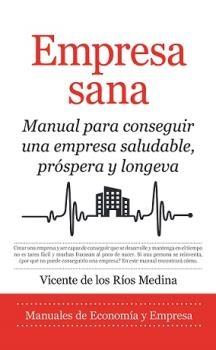 Empresa sana "manual para conseguir una empresa saludable, próspera y longeva"