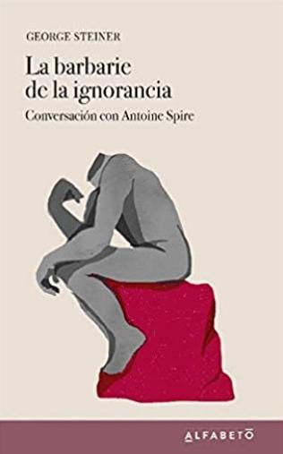 La barbarie de la ignorancia "Conversación con Antoine Spire"