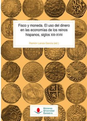 Fisco y moneda "El uso del dinero en las economías de los reinos hispanos, siglos XIII-XVIII"