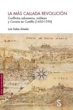 La más callada revolución "Conflictos aduaneros, nobleza y Corona de Castilla (1450-1590) "