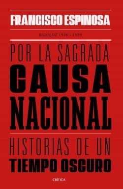 Por la sagrada causa nacional "Historias de un tiempo oscuro. Badajoz, 1936-1939"