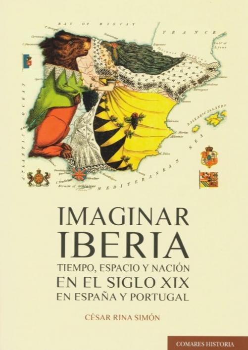 Imaginar Iberia "Tiempo, espacio y nación en el siglo XIX en España y Portugal"