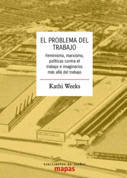 El problema del trabajo "Feminismo, marxismo, políticas contra el trabajo e imaginarios más allá del trabajo"