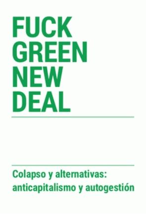 Fuck Green New Deal "Colapso y alternativas: anticapitalismo y autogestión"